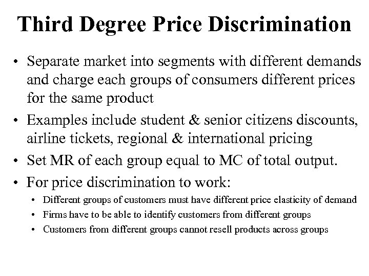 Third Degree Price Discrimination • Separate market into segments with different demands and charge