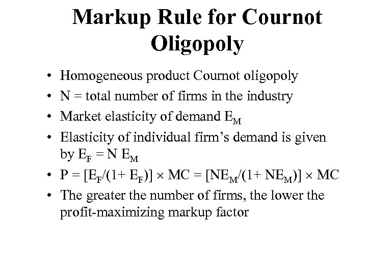 Markup Rule for Cournot Oligopoly • • Homogeneous product Cournot oligopoly N = total