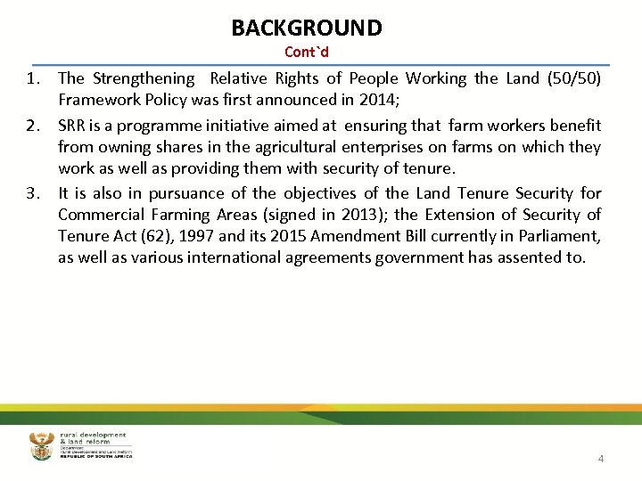 BACKGROUND Cont`d 1. The Strengthening Relative Rights of People Working the Land (50/50) Framework