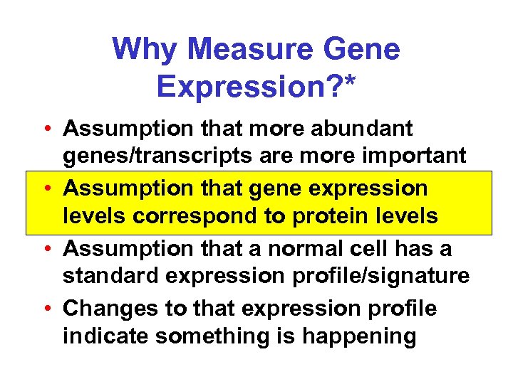 Why Measure Gene Expression? * • Assumption that more abundant genes/transcripts are more important