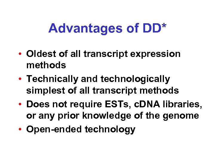 Advantages of DD* • Oldest of all transcript expression methods • Technically and technologically