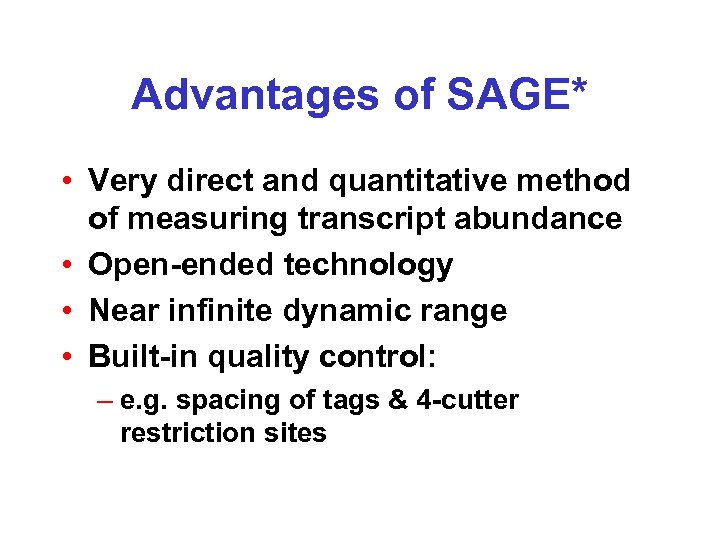 Advantages of SAGE* • Very direct and quantitative method of measuring transcript abundance •