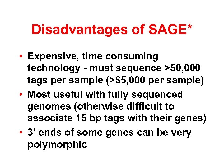 Disadvantages of SAGE* • Expensive, time consuming technology - must sequence >50, 000 tags