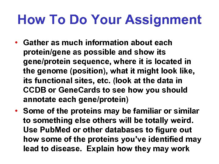 How To Do Your Assignment • Gather as much information about each protein/gene as