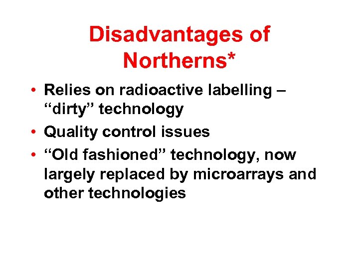 Disadvantages of Northerns* • Relies on radioactive labelling – “dirty” technology • Quality control