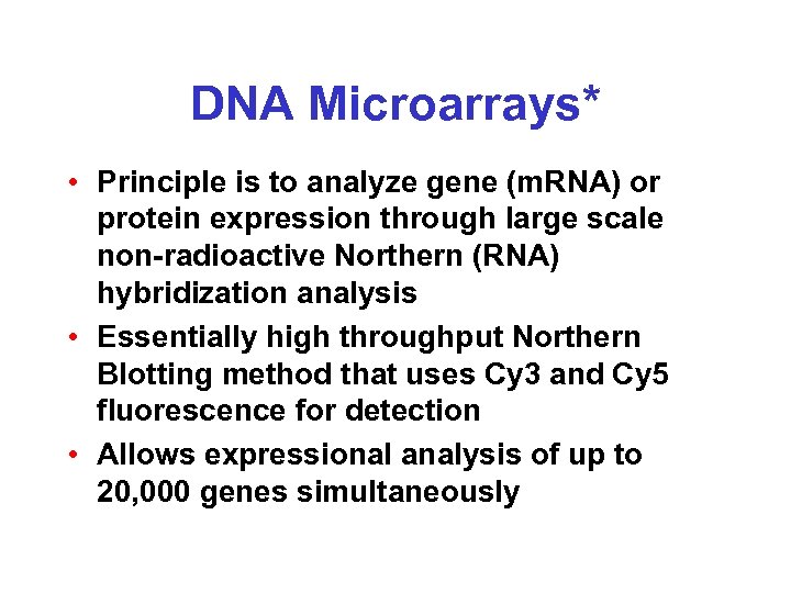 DNA Microarrays* • Principle is to analyze gene (m. RNA) or protein expression through