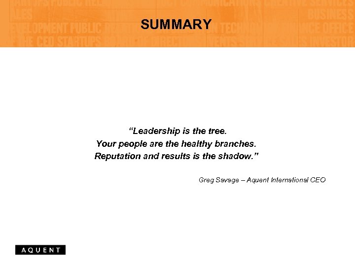 SUMMARY “Leadership is the tree. Your people are the healthy branches. Reputation and results