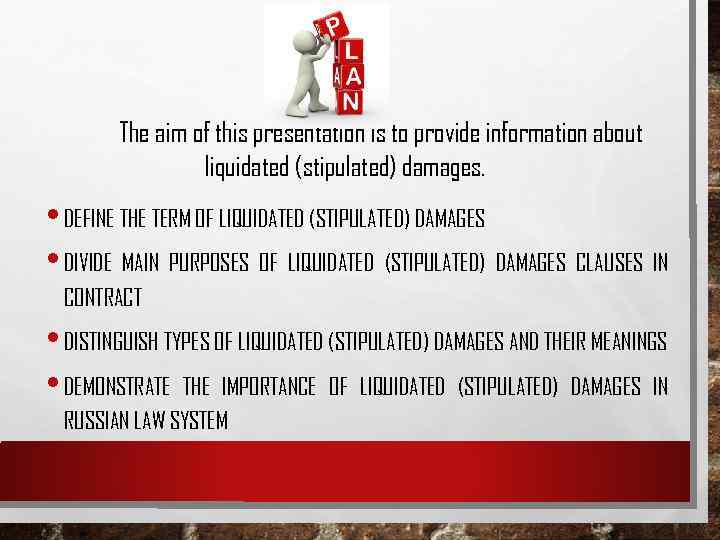 The aim of this presentation is to provide information about liquidated (stipulated) damages. •