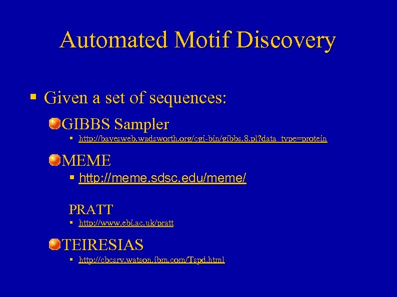 Automated Motif Discovery § Given a set of sequences: GIBBS Sampler § http: //bayesweb.