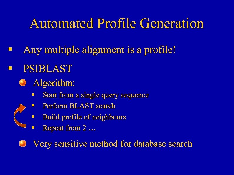 Automated Profile Generation § Any multiple alignment is a profile! § PSIBLAST Algorithm: §