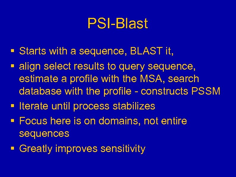 PSI-Blast § Starts with a sequence, BLAST it, § align select results to query