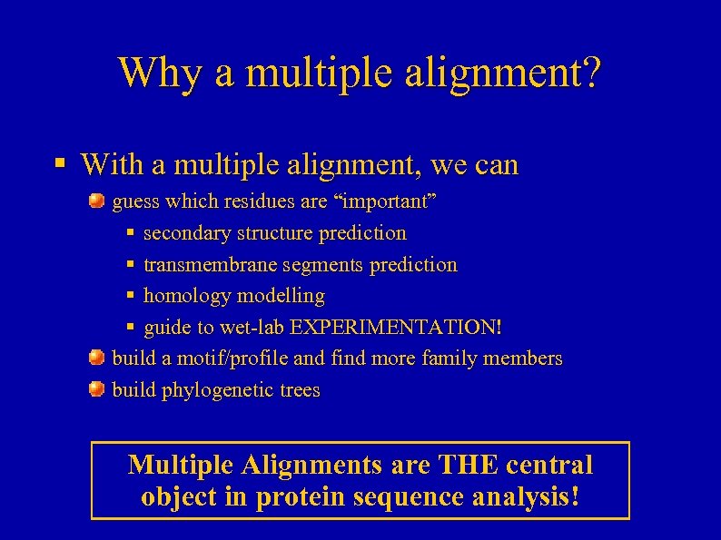 Why a multiple alignment? § With a multiple alignment, we can guess which residues