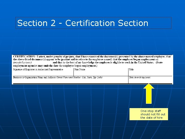 Section 2 - Certification Section One-stop staff should not fill out the date of