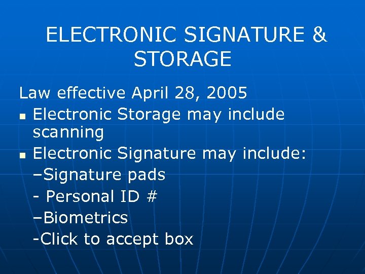 ELECTRONIC SIGNATURE & STORAGE Law effective April 28, 2005 n Electronic Storage may include