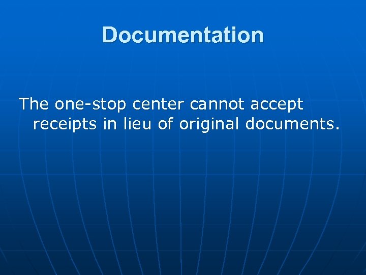 Documentation The one-stop center cannot accept receipts in lieu of original documents. 