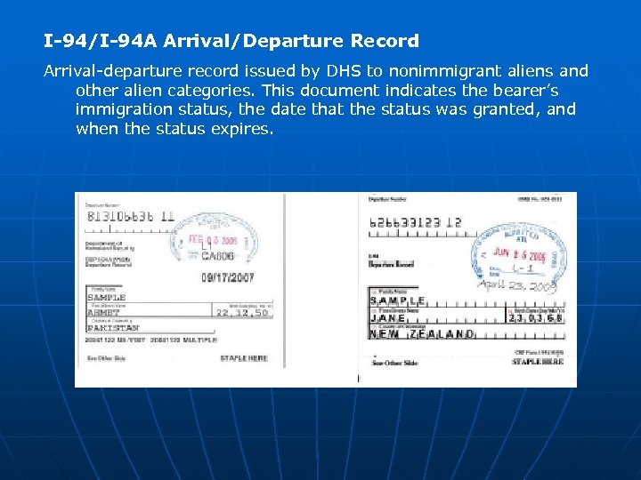 I-94/I-94 A Arrival/Departure Record Arrival-departure record issued by DHS to nonimmigrant aliens and other