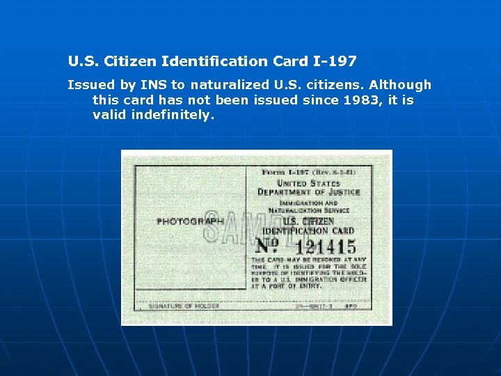 U. S. Citizen Identification Card I-197 Issued by INS to naturalized U. S. citizens.