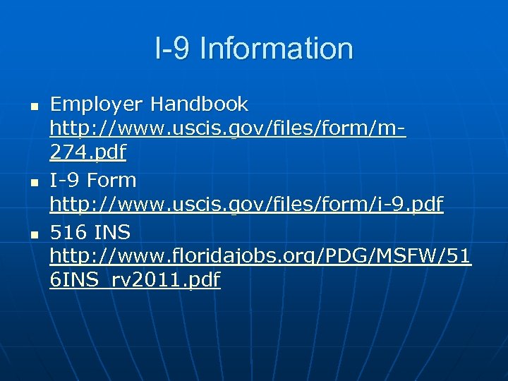 I-9 Information n Employer Handbook http: //www. uscis. gov/files/form/m 274. pdf I-9 Form http: