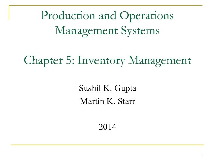 Production and Operations Management Systems Chapter 5: Inventory Management Sushil K. Gupta Martin K.