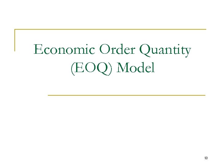 Economic Order Quantity (EOQ) Model 10 