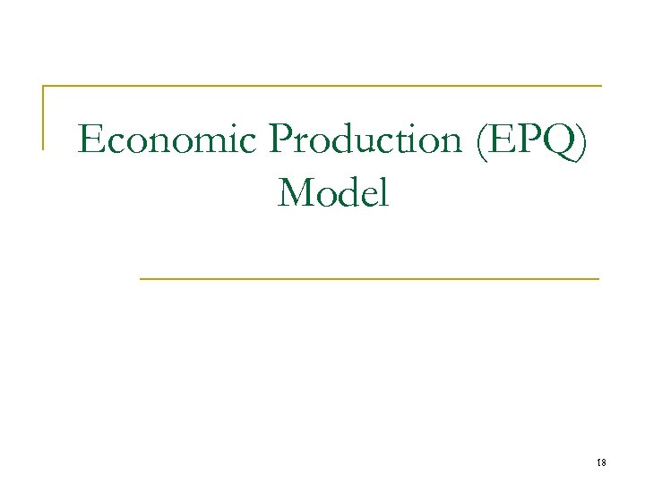 Economic Production (EPQ) Model 18 