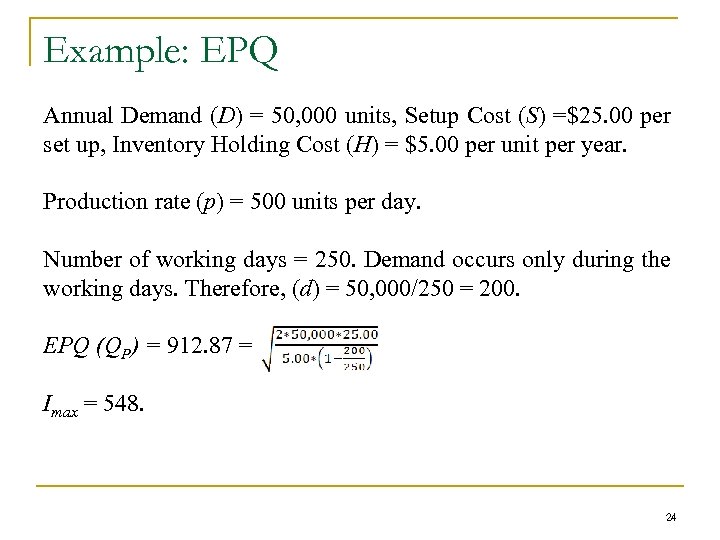 Example: EPQ Annual Demand (D) = 50, 000 units, Setup Cost (S) =$25. 00