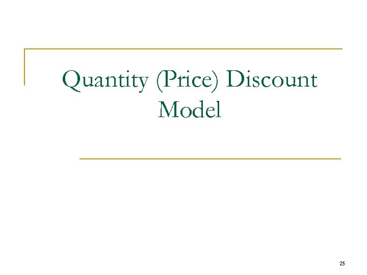 Quantity (Price) Discount Model 25 
