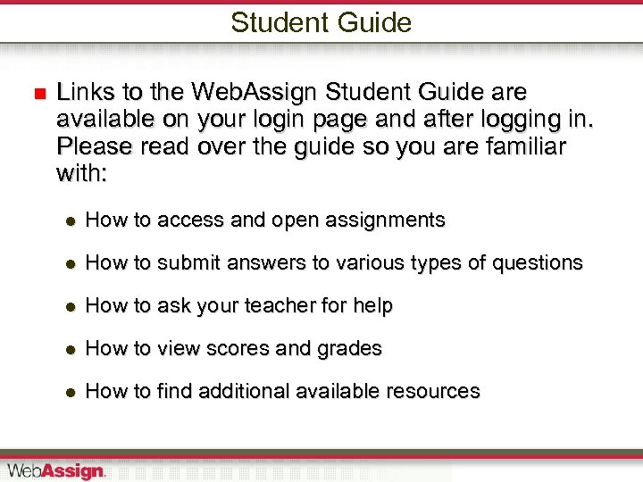 Student Guide Links to the Web. Assign Student Guide are available on your login