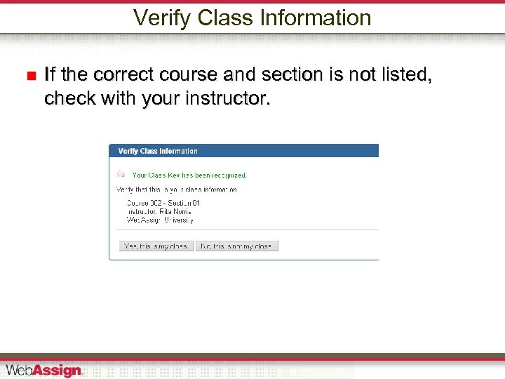 Verify Class Information If the correct course and section is not listed, check with
