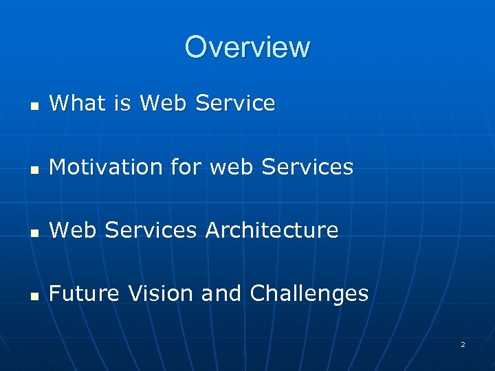 Overview n What is Web Service n Motivation for web Services n Web Services