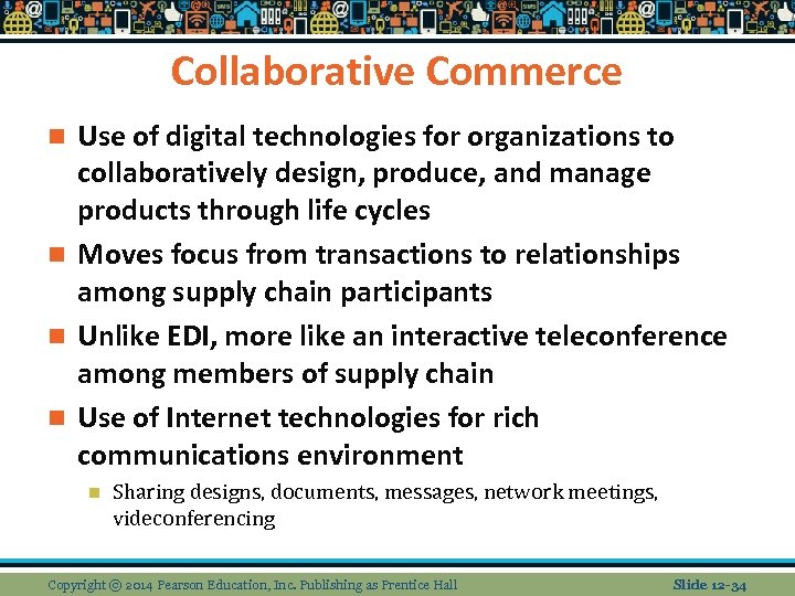 Collaborative Commerce Use of digital technologies for organizations to collaboratively design, produce, and manage