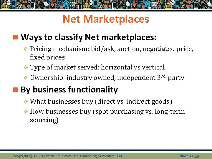 Net Marketplaces n Ways to classify Net marketplaces: v Pricing mechanism: bid/ask, auction, negotiated