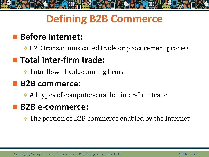 Defining B 2 B Commerce n Before Internet: v B 2 B transactions called