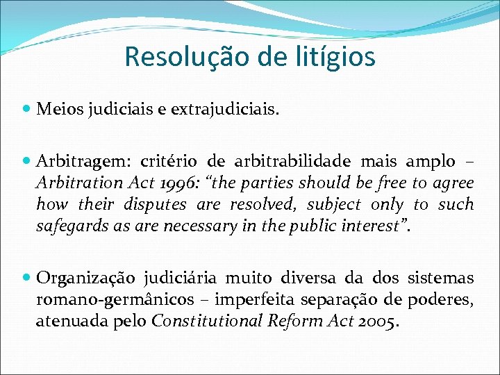 Resolução de litígios Meios judiciais e extrajudiciais. Arbitragem: critério de arbitrabilidade mais amplo –