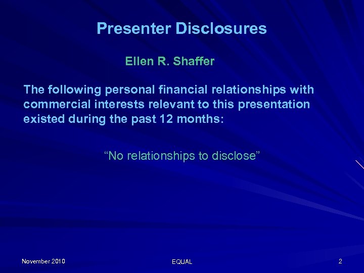 Presenter Disclosures Ellen R. Shaffer The following personal financial relationships with commercial interests relevant