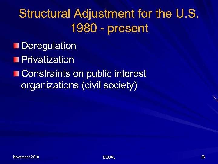 Structural Adjustment for the U. S. 1980 - present Deregulation Privatization Constraints on public