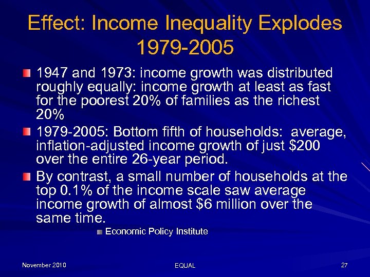 Effect: Income Inequality Explodes 1979 -2005 1947 and 1973: income growth was distributed roughly
