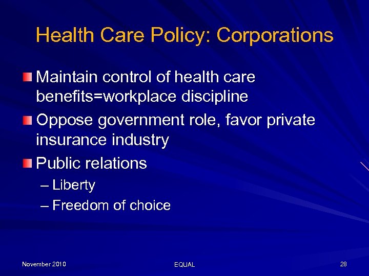 Health Care Policy: Corporations Maintain control of health care benefits=workplace discipline Oppose government role,