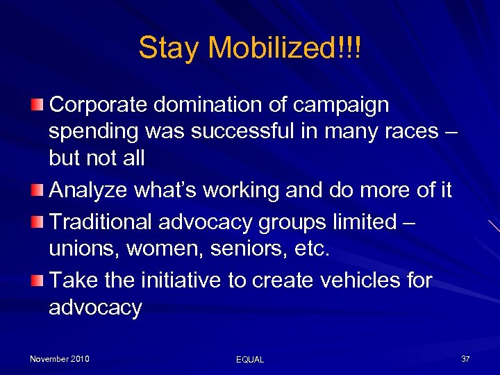 Stay Mobilized!!! Corporate domination of campaign spending was successful in many races – but