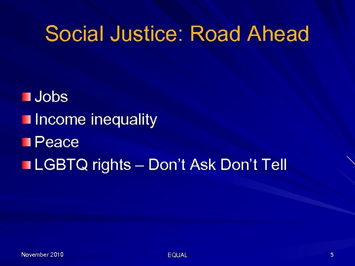 Social Justice: Road Ahead Jobs Income inequality Peace LGBTQ rights – Don’t Ask Don’t