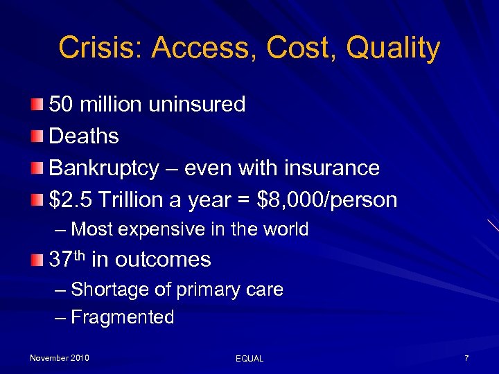 Crisis: Access, Cost, Quality 50 million uninsured Deaths Bankruptcy – even with insurance $2.