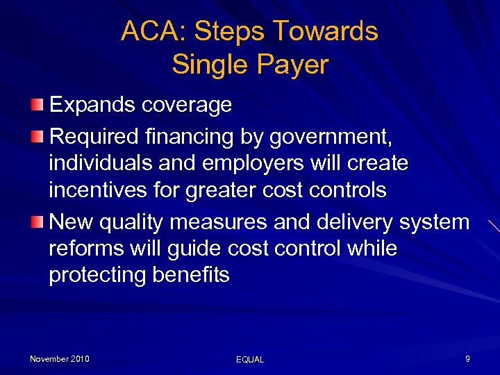 ACA: Steps Towards Single Payer Expands coverage Required financing by government, individuals and employers