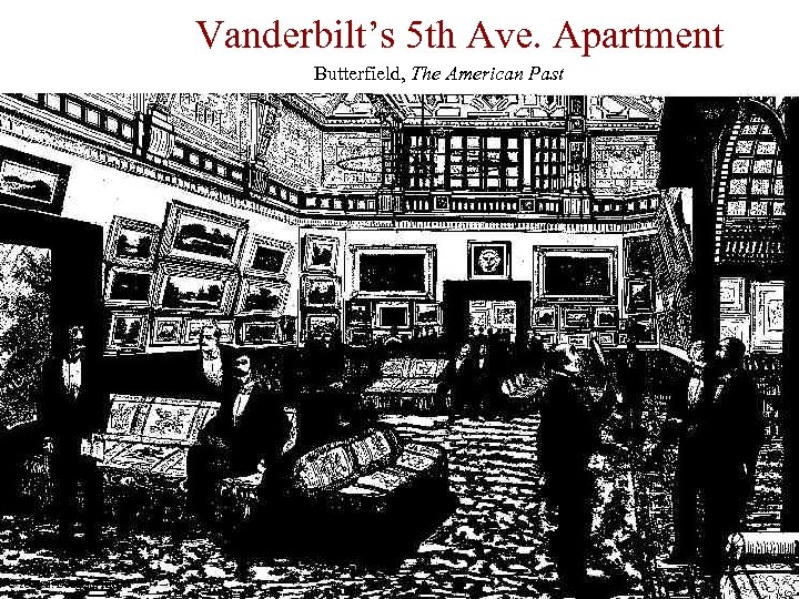 Vanderbilt’s 5 th Ave. Apartment Butterfield, The American Past © 2001 J. Douglass Klein