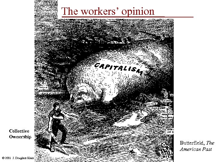 The workers’ opinion Collective Ownership Butterfield, The American Past © 2001 J. Douglass Klein
