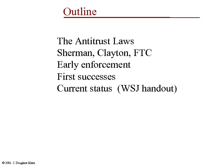 Outline The Antitrust Laws Sherman, Clayton, FTC Early enforcement First successes Current status (WSJ