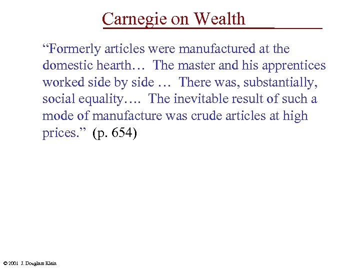Carnegie on Wealth “Formerly articles were manufactured at the domestic hearth… The master and