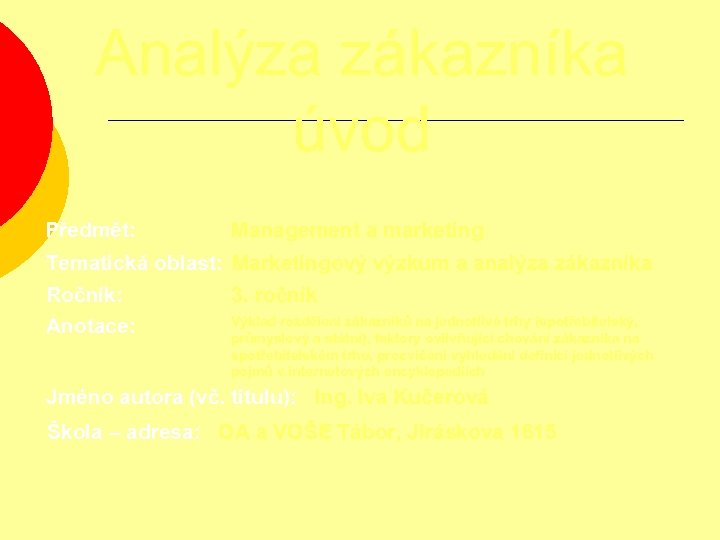 Analýza zákazníka úvod Předmět: Management a marketing Tematická oblast: Marketingový výzkum a analýza zákazníka