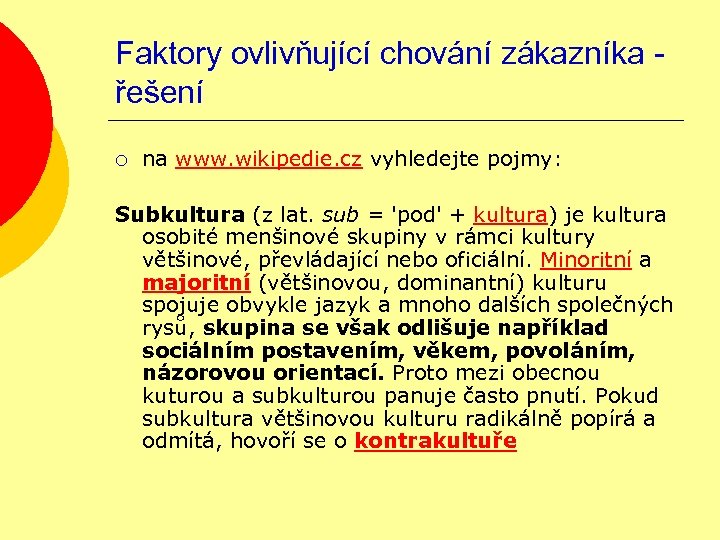 Faktory ovlivňující chování zákazníka řešení ¡ na www. wikipedie. cz vyhledejte pojmy: Subkultura (z