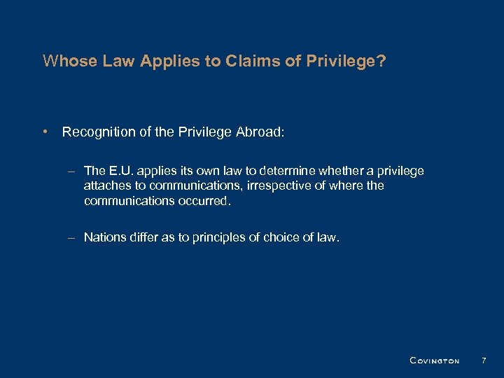 Whose Law Applies to Claims of Privilege? • Recognition of the Privilege Abroad: –