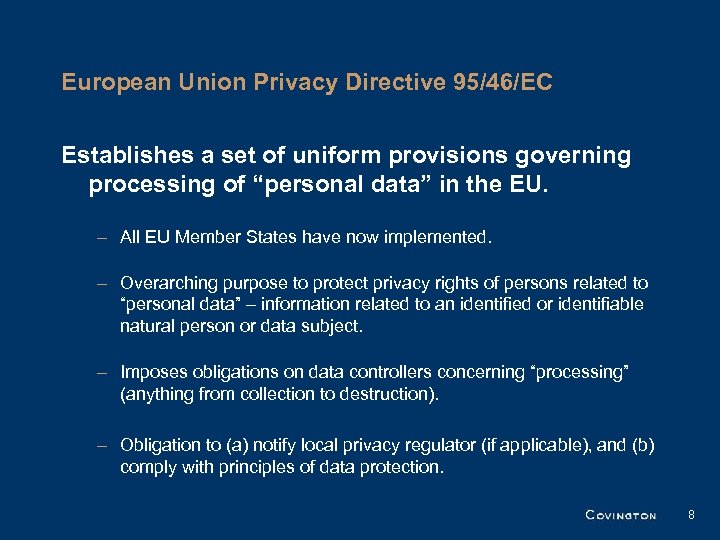 European Union Privacy Directive 95/46/EC Establishes a set of uniform provisions governing processing of